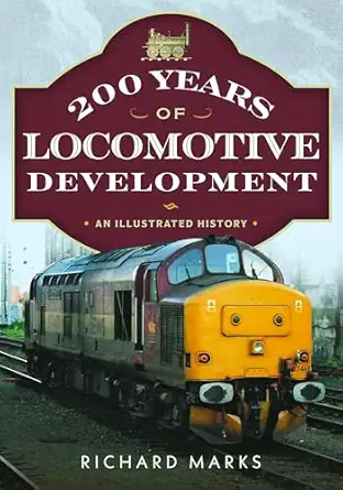 200 years of locomotive development an illustrated history 1st edition richard marks 1036136698,