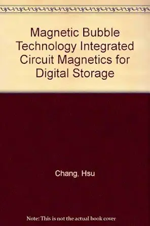 magnetic bubble technology integrated circuit magnetics for digital storage 1st edition hsu chang 0879420340,