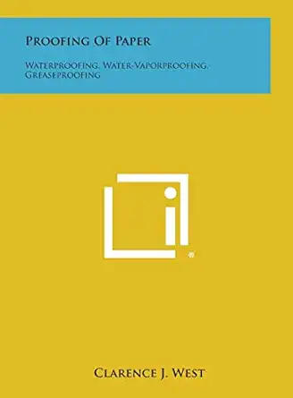 proofing of paper waterproofing water vaporproofing greaseproofing 1st edition clarence j west 1258696312,