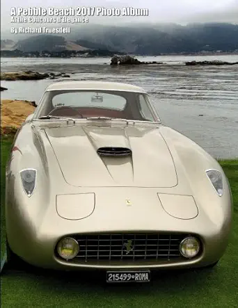 a pebble beach 2017 photo album at the concours delegance 1st edition richard truesdell 1976157919,