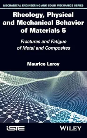 rheology physical and mechanical behavior of materials volume 5 fractures and fatigue of metal and composites