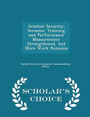 aviation security screener training and performance measurement strengthened but more work remains scholars