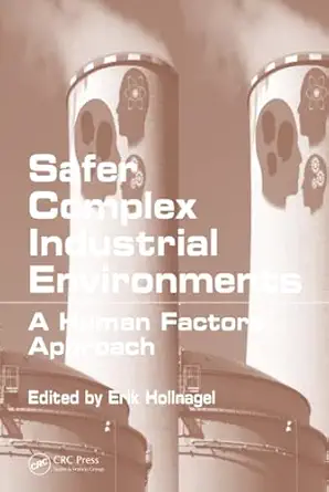 safer complex industrial environments 1st edition erik hollnagel 1420092480, 978-1420092486