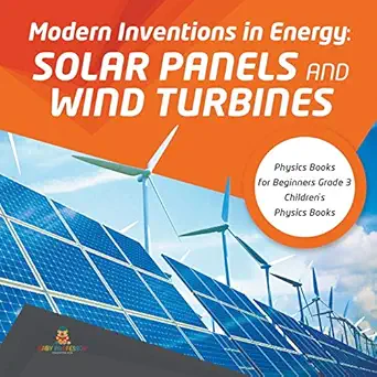 modern inventions in energy solar panels and wind turbines physics books for beginners grade 3 childrens