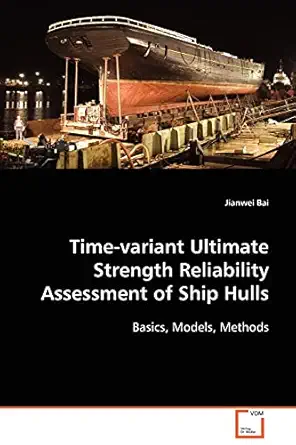 time variant ultimate strength reliability assessment of ship hulls 1st edition jianwei bai 3639024605,