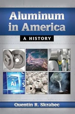 aluminum in america a history 1st edition quentin r skrabec 0786499559, 978-0786499557