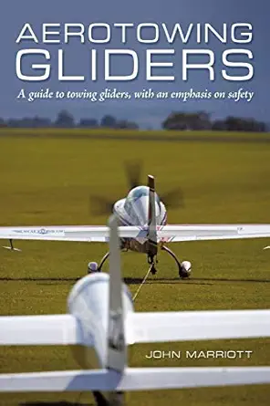 aerotowing gliders a guide to towing gliders with an emphasis on safety 1st edition dr john marriott