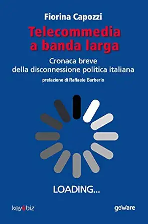 telecommedia a banda larga cronaca breve della disconnessione politica italiana 1st edition fiorina capozzi