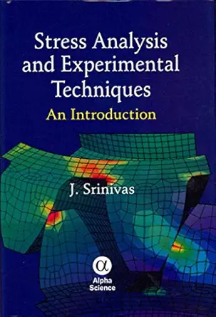 stress analysis and experimental techniques an introduction 1st edition j srinivas 1842657232, 978-1842657232