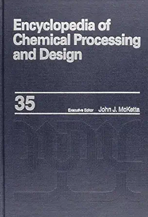 encyclopedia of chemical processing and design volume 35 petroleum fractions properties to phosphoric acid