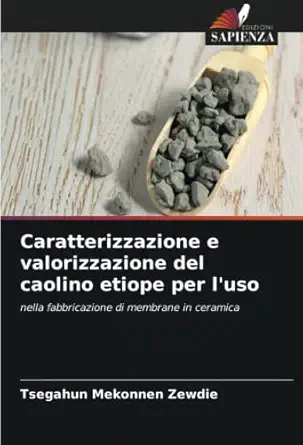 caratterizzazione e valorizzazione del caolino etiope per luso nella fabbricazione di membrane in ceramica