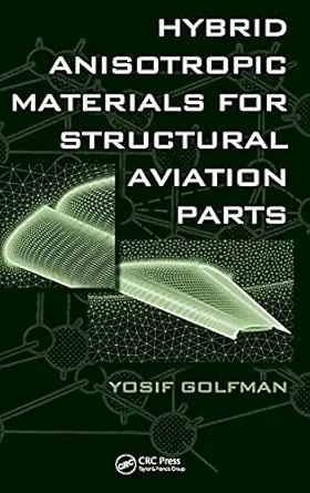 hybrid anisotropic materials for structural aviation parts 1st edition yosif golfman 1439836809,