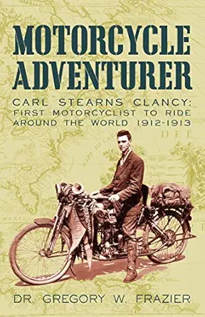motorcycle adventurer carl stearns clancy first motorcyclist to ride around the world 1912 1913 1st edition