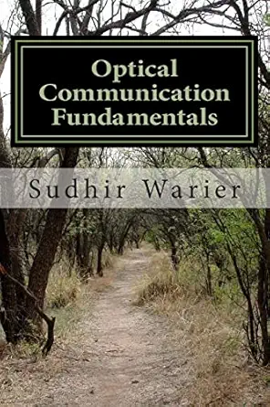 optical communication fundamentals 1st edition sudhir warier 1482615797, 978-1482615791