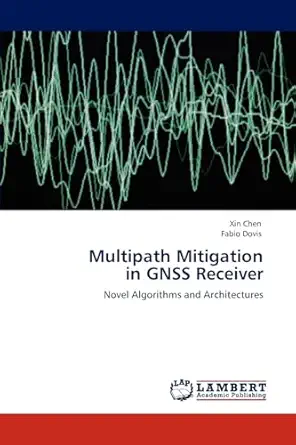 multipath mitigation in gnss receiver novel algorithms and architectures 1st edition xin chen ,fabio dovis