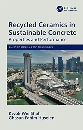 recycled ceramics in sustainable concrete properties and performance 1st edition kwok wei shah ,ghasan fahim