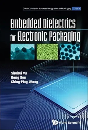 embedded dielectrics for electronic packaging 1st edition shuhui yu ,rong sun ,ching ping wong 9814619418,