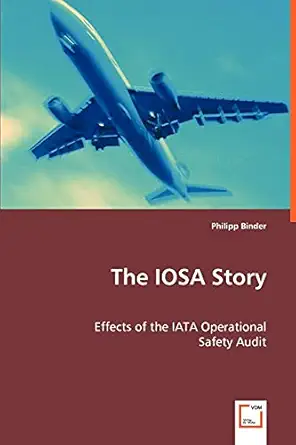 the iosa story effects of the iata operational safety audit 1st edition philipp binder 3639035674,