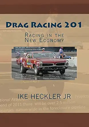 drag racing 201 racing in the new economy 1st edition ike heckler jr 1463730616, 978-1463730611