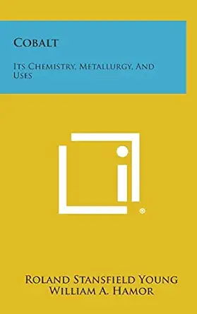 cobalt its chemistry metallurgy and uses 1st edition roland stansfield young ,william a hamor 1258695502,