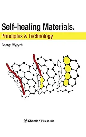 self healing materials principles and technology 1st edition george wypych 192788523x, 978-1927885239
