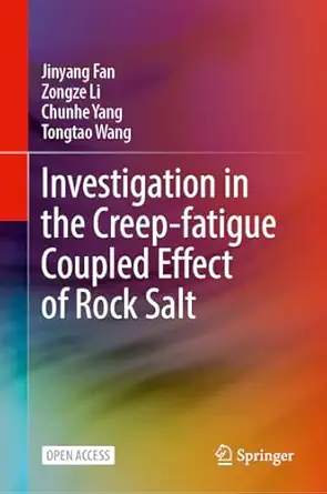 investigation in the creep fatigue coupled effect of rock salt 1st edition jinyang fan ,zongze li ,chunhe