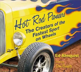 hot rod pioneers the creators of the fastest sport on wheels 1st edition ed almquist 076800232x,