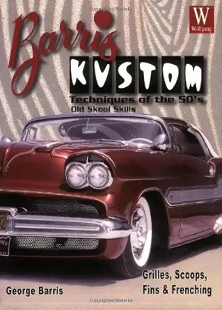 barris kustom techniques of the 50s grilles scoops fins and frenching 1st edition george barris 1929133561,