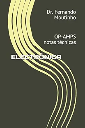 electra nica op amps notas tacnicas 1st edition dr fernando moutinho 1072927896, 978-1072927891
