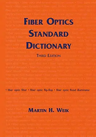 fiber optics standard dictionary 1st edition martin weik 0412122413, 978-0412122415
