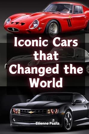 iconic cars that changed the world 1st edition etienne psaila 1923393138, 978-1923393134