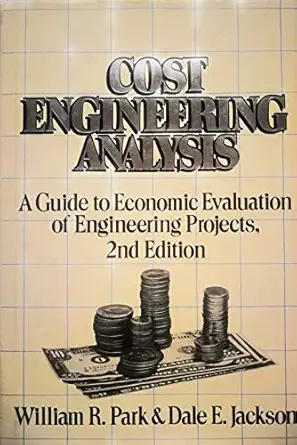 cost engineering analysis a guide to economic evaluation of engineering projects 1st edition william r park
