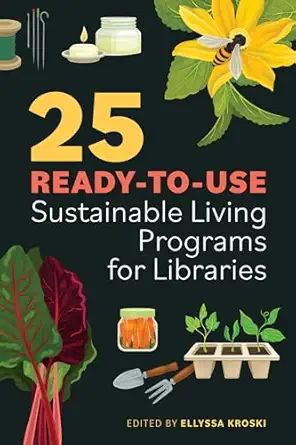 25 ready to use sustainable living programs for libraries 1st edition ellyssa kroski 0838936490,