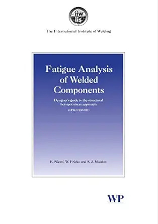 fatigue analysis of welded components designera s guide to the structural hot spot stress approach 1st