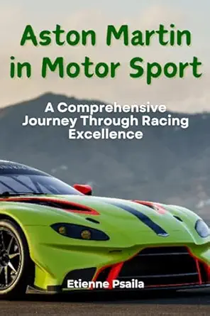 aston martin in motor sport a comprehensive journey through racing excellence 1st edition etienne psaila