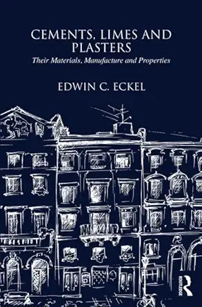 cements limes and plasters their materials manufacture and properties 1st edition edwin eckel 187339473x,