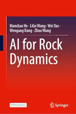 ai for rock dynamics 1st edition manchao he ,lige wang ,wei yao ,wengang dang ,zhuo wang ,cnpiec kexin