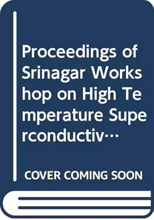 proceedings of srinagar workshop on high temperature superconductivity 1st edition a k gupta ,s k joshi ,c n