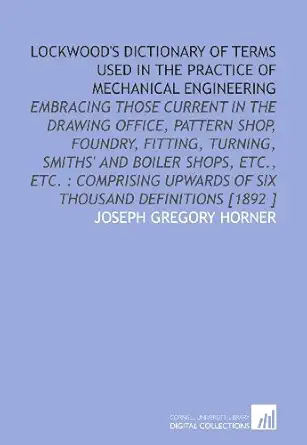 lockwoods dictionary of terms used in the practice of mechanical engineering 1st edition joseph gregory