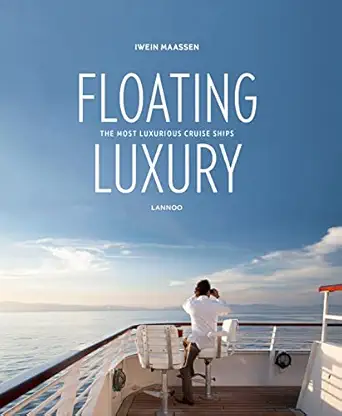 floating luxury the most luxurious cruise ships 1st edition iwein maassen 9401411492, 978-9401411493