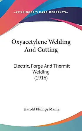 oxyacetylene welding and cutting electric forge and thermit welding 1st edition harold phillips manly