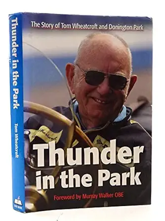 thunder in the park the story of tom wheatcroft and donington park 1st edition tom wheatcroft ,illus
