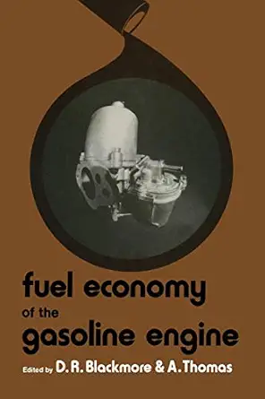 fuel economy of the gasoline engine fuel lubricant and other effects 1st edition d r blackmore ,alun thomas