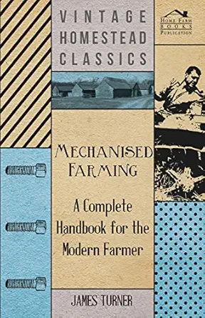 mechanised farming a complete handbook for the modern farmer 1st edition james turner 1446519430,