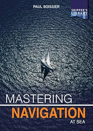 mastering navigation at sea de mystifying navigation for the cruising skipper 1st edition paul boissier