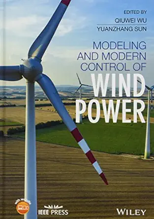 modeling and modern control of wind power 1st edition qiuwei wu ,yuanzhang sun 1119236266, 978-1119236269