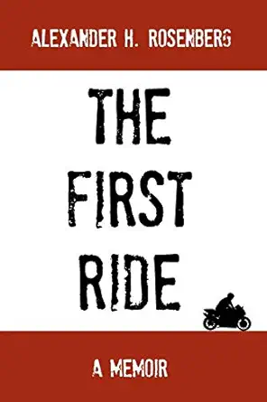 the first ride a motorcycling adventure 1st edition a h rosenberg 1470001896, 978-1470001896