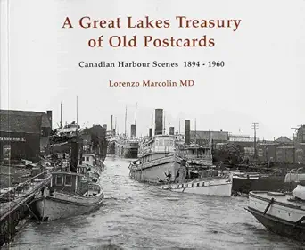 a great lakes treasury of old postcards canadian harbour scenes 1894 1960 1st edition lorenzo marcolin