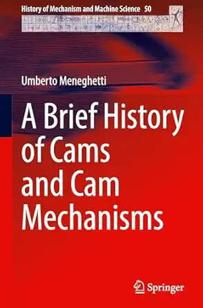 a brief history of cams and cam mechanisms 1st edition umberto meneghetti 303181147x, 978-3031811470
