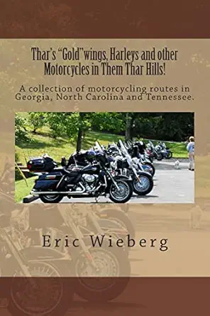 thars gold wings harleys and other motorcycles in them thar hills a collection of motorcycling routes in